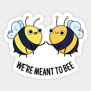 We're Meant To Bee Cute Bee Pun Sticker